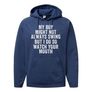 My Boy Might Not Always Swing But I Do So Watch Your Mouth Baseball Slugger Performance Fleece Hoodie