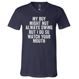 My Boy Might Not Always Swing But I Do So Watch Your Mouth Baseball Slugger V-Neck T-Shirt