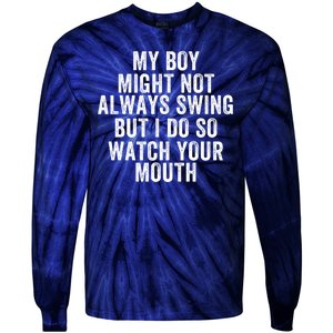 My Boy Might Not Always Swing But I Do So Watch Your Mouth Baseball Slugger Tie-Dye Long Sleeve Shirt