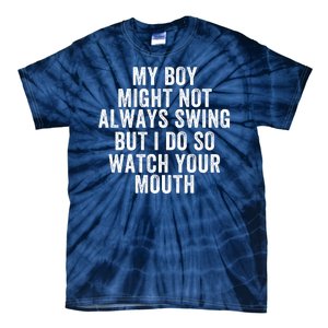 My Boy Might Not Always Swing But I Do So Watch Your Mouth Baseball Slugger Tie-Dye T-Shirt