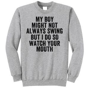 My Boy Might Not Always Swing But I Do So Watch Your Mouth Baseball Slugger Sweatshirt