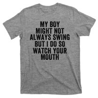 My Boy Might Not Always Swing But I Do So Watch Your Mouth Baseball Slugger T-Shirt