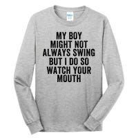 My Boy Might Not Always Swing But I Do So Watch Your Mouth Baseball Slugger Tall Long Sleeve T-Shirt