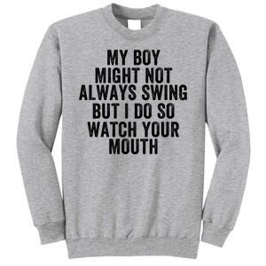 My Boy Might Not Always Swing But I Do So Watch Your Mouth Baseball Slugger Tall Sweatshirt