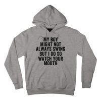 My Boy Might Not Always Swing But I Do So Watch Your Mouth Baseball Slugger Tall Hoodie