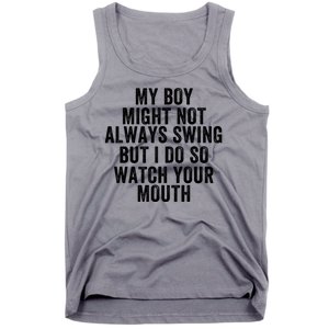 My Boy Might Not Always Swing But I Do So Watch Your Mouth Baseball Slugger Tank Top