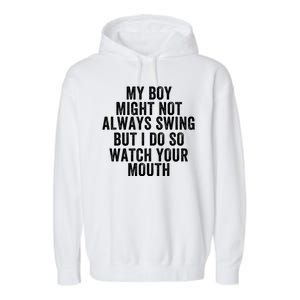 My Boy Might Not Always Swing But I Do So Watch Your Mouth Baseball Slugger Garment-Dyed Fleece Hoodie