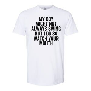 My Boy Might Not Always Swing But I Do So Watch Your Mouth Baseball Slugger Softstyle CVC T-Shirt