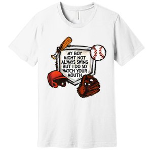 My Boy Might Not Always Swing But I Do So Watch Your Mouth Premium T-Shirt