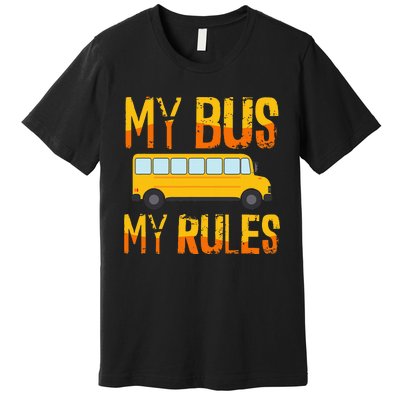 My Bus My Rules School Bus Driver Funny Premium T-Shirt