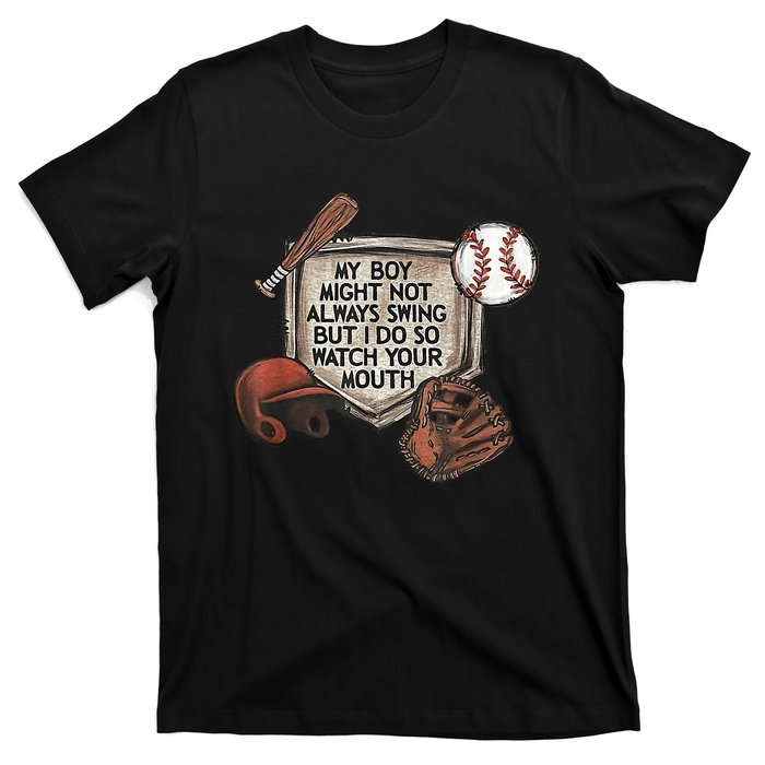 My Boy Might Not Always Swing But I Do So Watch Your Mouth T-Shirt