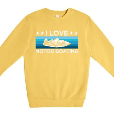 Motor Boaters Motor Boating I Love Motor Boating Gift Premium Crewneck Sweatshirt