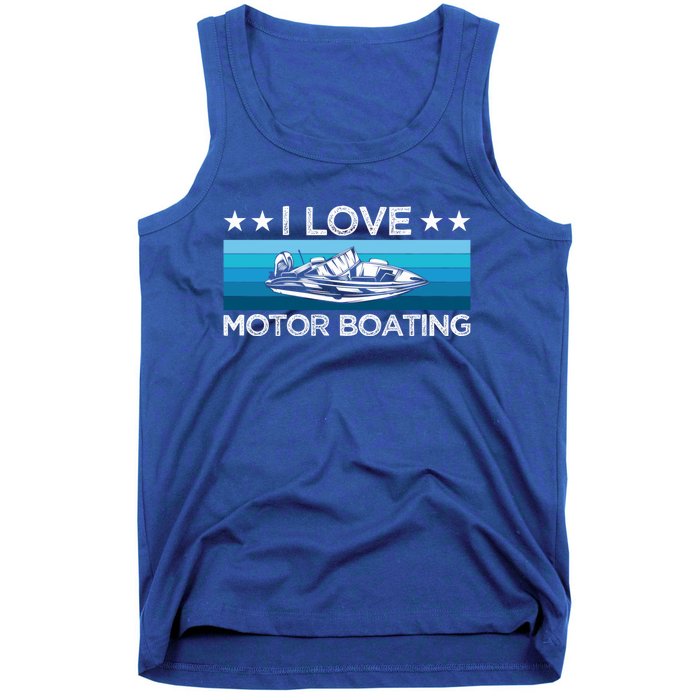 Motor Boaters Motor Boating I Love Motor Boating Gift Tank Top