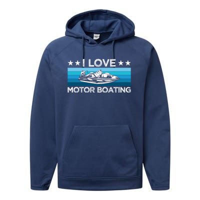 Motor Boaters Motor Boating I Love Motor Boating Gift Performance Fleece Hoodie