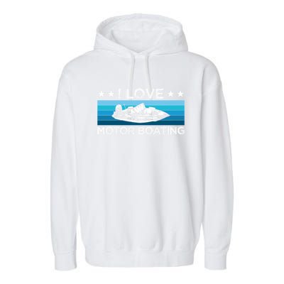 Motor Boaters Motor Boating I Love Motor Boating Gift Garment-Dyed Fleece Hoodie