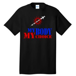 My Body My Choice Anti Vaccine Funny Tall T-Shirt