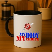 My Body My Choice Anti Vaccine Funny Mug