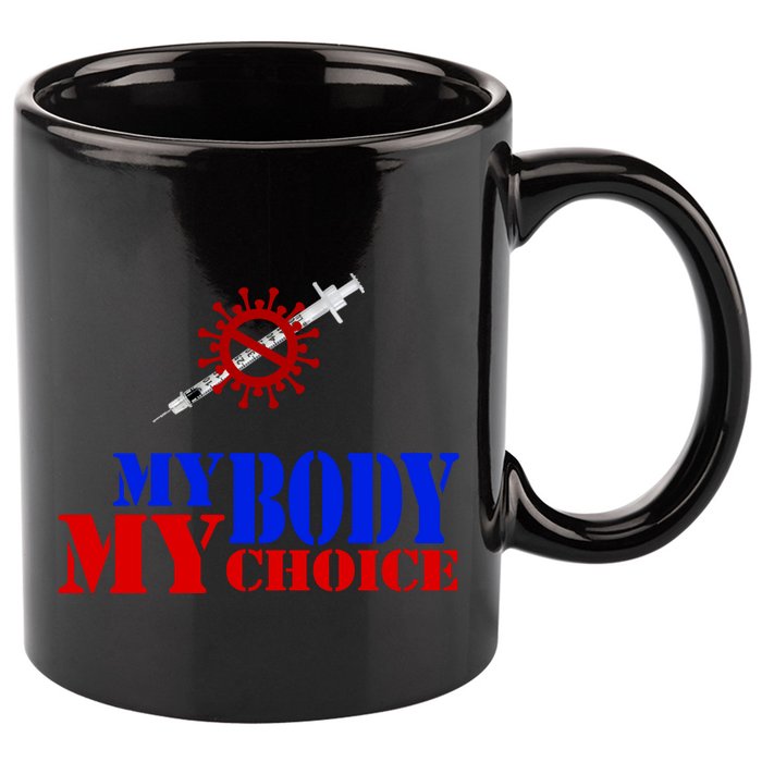 My Body My Choice Anti Vaccine Funny 11oz C Handle Ceramic Mug