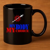 My Body My Choice Anti Vaccine Funny 11oz C Handle Ceramic Mug