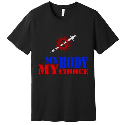 My Body My Choice Anti Vaccine Funny Premium T-Shirt