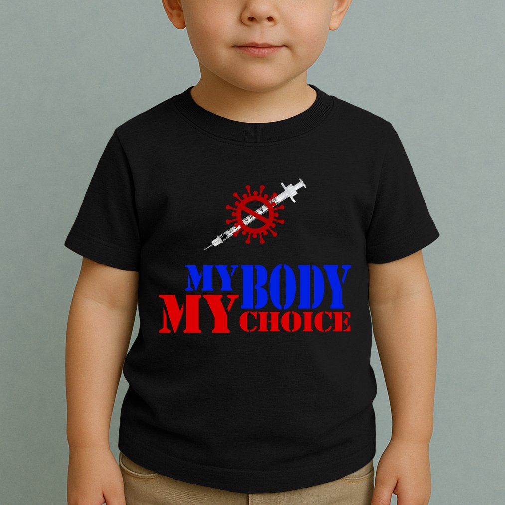 My Body My Choice Anti Vaccine Funny Toddler T-Shirt