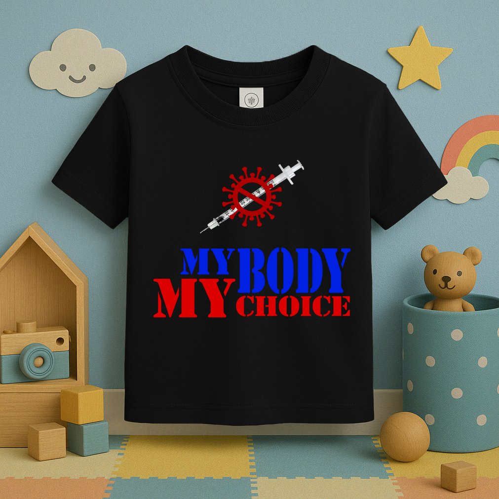 My Body My Choice Anti Vaccine Funny Toddler T-Shirt