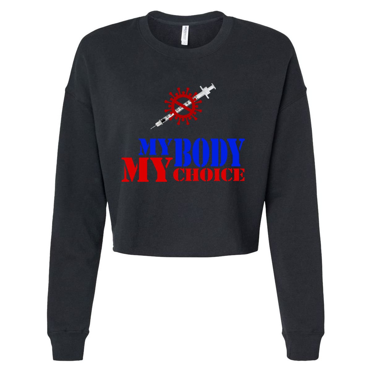 My Body My Choice Anti Vaccine Funny Cropped Pullover Crew