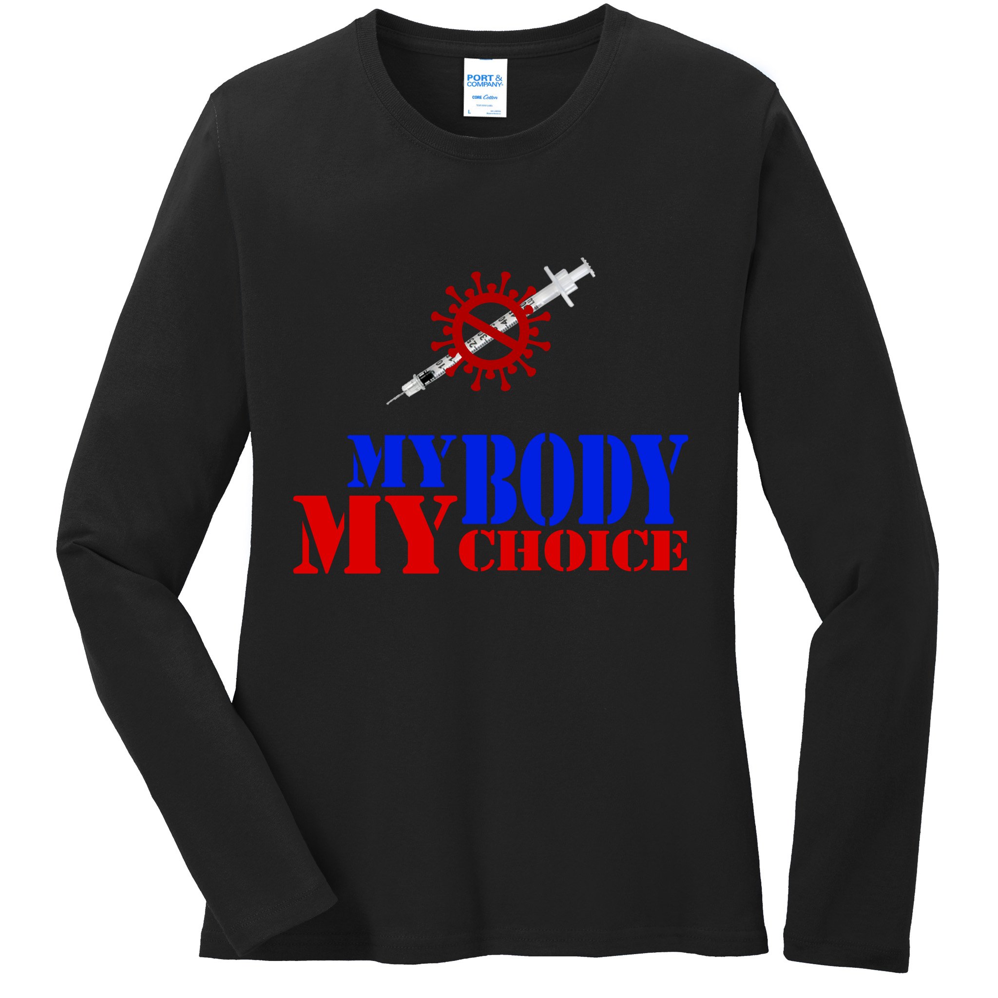 My Body My Choice Anti Vaccine Funny Ladies Long Sleeve Shirt