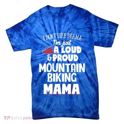 Mountain Biking Mom Design Loud And Proud Mama! Cool Gift Tie-Dye T-Shirt
