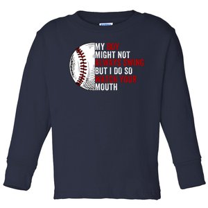 My Boy Might Not Always Swing But I Do So Watch Your Mouth Baseball Player Toddler Long Sleeve Shirt