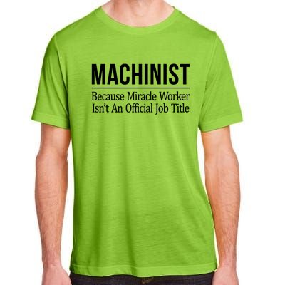 Machinist Because Miracle Worker Isn't Job Title Gift Adult ChromaSoft Performance T-Shirt