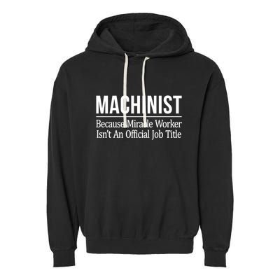 Machinist Because Miracle Worker Isn't Job Title Gift Garment-Dyed Fleece Hoodie