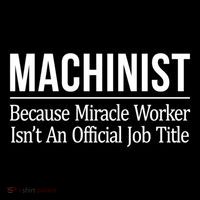 Machinist Because Miracle Worker Isn't Job Title Gift Performance Shirt