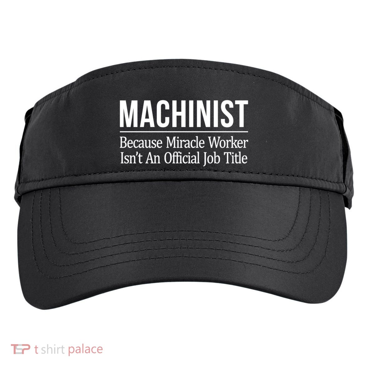 Machinist Because Miracle Worker Isn't Job Title Gift Adult Drive Performance Visor