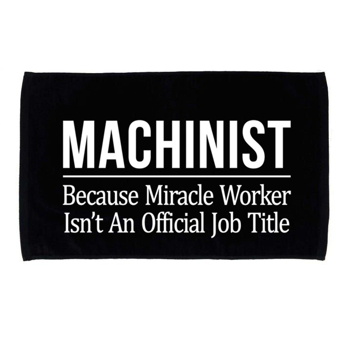 Machinist Because Miracle Worker Isn't Job Title Gift Microfiber Hand Towel