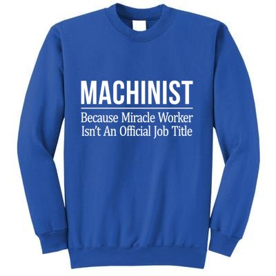 Machinist Because Miracle Worker Isn't Job Title Gift Sweatshirt