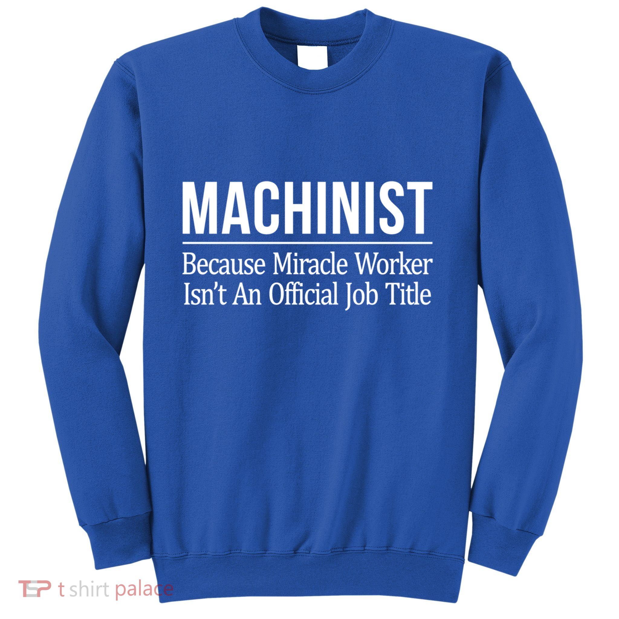 Machinist Because Miracle Worker Isn't Job Title Gift Sweatshirt