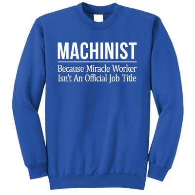 Machinist Because Miracle Worker Isn't Job Title Gift Sweatshirt