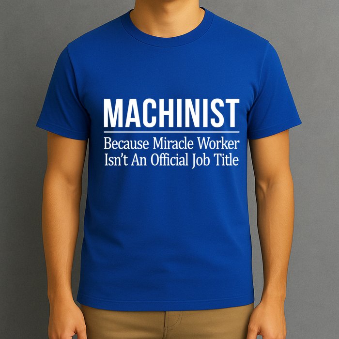 Machinist Because Miracle Worker Isn't Job Title Gift T-Shirt