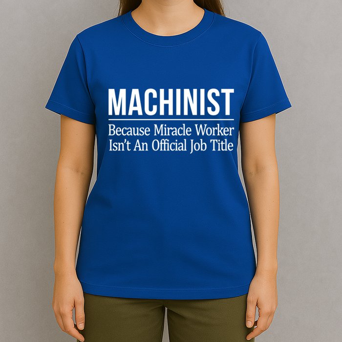 Machinist Because Miracle Worker Isn't Job Title Gift T-Shirt