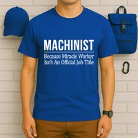 Machinist Because Miracle Worker Isn't Job Title Gift T-Shirt