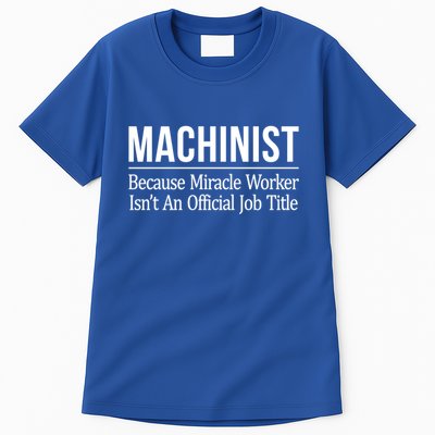 Machinist Because Miracle Worker Isn't Job Title Gift Tall T-Shirt