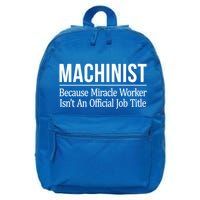 Machinist Because Miracle Worker Isn't Job Title Gift 16 in Basic Backpack