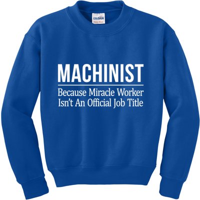 Machinist Because Miracle Worker Isn't Job Title Gift Kids Sweatshirt