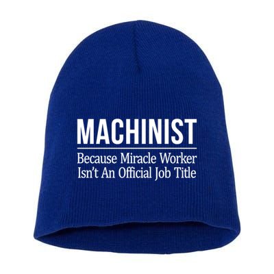 Machinist Because Miracle Worker Isn't Job Title Gift Short Acrylic Beanie