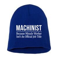 Machinist Because Miracle Worker Isn't Job Title Gift Short Acrylic Beanie
