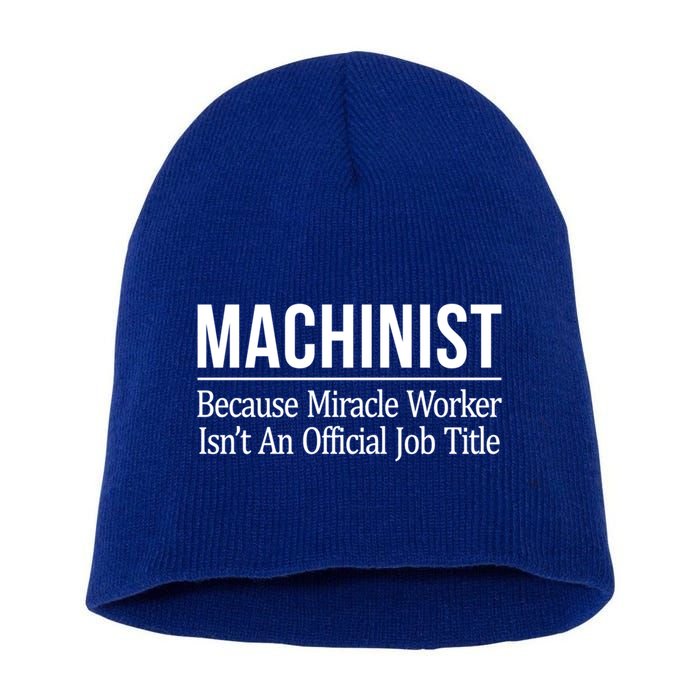 Machinist Because Miracle Worker Isn't Job Title Gift Short Acrylic Beanie