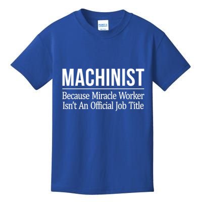 Machinist Because Miracle Worker Isn't Job Title Gift Kids T-Shirt