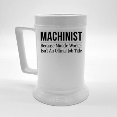 Machinist Because Miracle Worker Isn't Job Title Gift Beer Stein