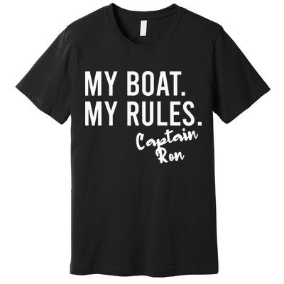 My Boat My Rules Captain Ron Personalized Boating Name Premium T-Shirt